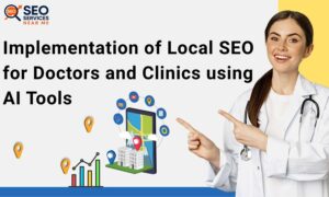 Implementation of Local SEO for Doctors and Clinics using AI Tools