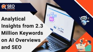 Analytical Insights from 2.3 Million Keywords on AI Overviews and SEO